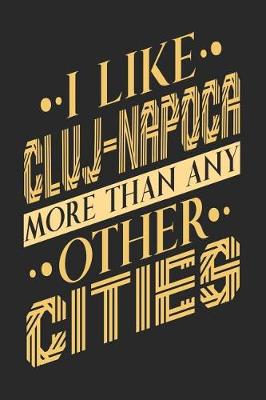 Book cover for I Like Cluj-Napoca More Than Any Other Cities