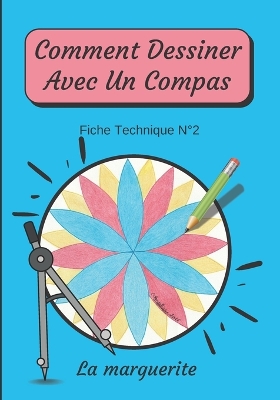 Book cover for Comment Dessiner Avec Un Compas Fiche Technique N°2 La marguerite