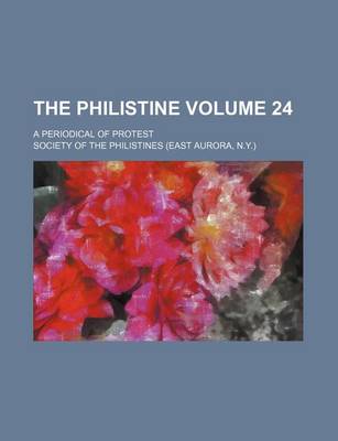 Book cover for The Philistine Volume 24; A Periodical of Protest