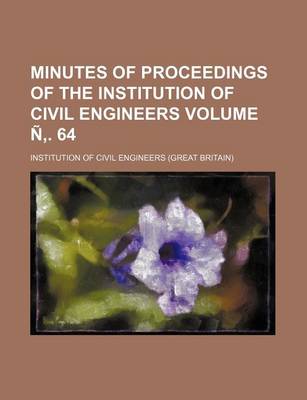 Book cover for Minutes of Proceedings of the Institution of Civil Engineers Volume N . 64