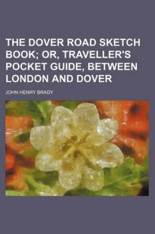 Cover of The Dover Road Sketch Book; Or, Traveller's Pocket Guide, Between London and Dover