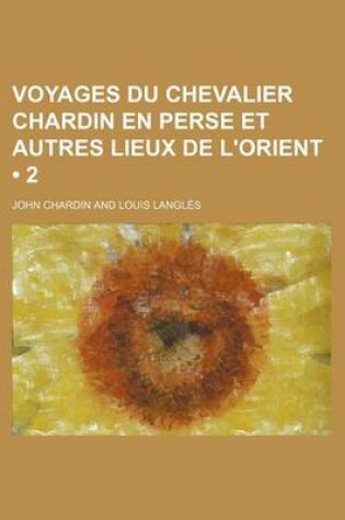 Cover of Voyages Du Chevalier Chardin En Perse Et Autres Lieux de L'Orient (2)