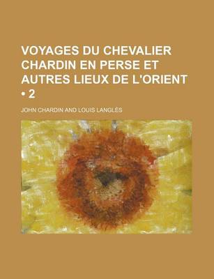 Book cover for Voyages Du Chevalier Chardin En Perse Et Autres Lieux de L'Orient (2)