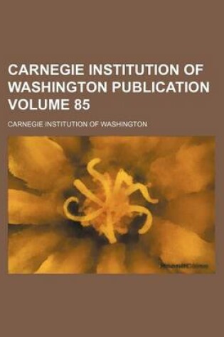 Cover of Carnegie Institution of Washington Publication Volume 85