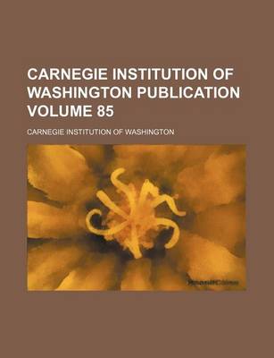 Book cover for Carnegie Institution of Washington Publication Volume 85