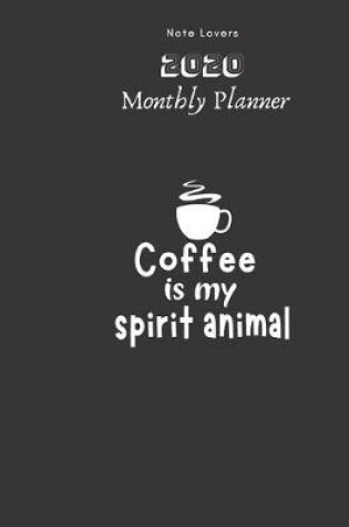 Cover of Coffee Is My Spirit Animal - 2020 Monthly Planner