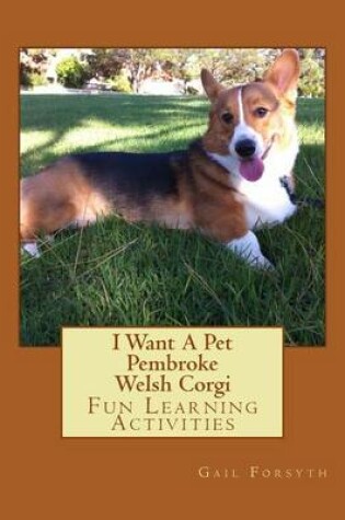 Cover of I Want A Pet Pembroke Welsh Corgi