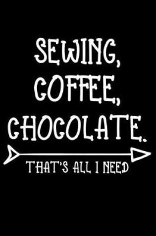 Cover of Sewing Coffee Chocolate That's All I Need