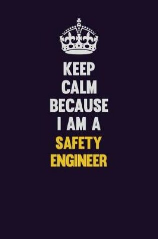 Cover of Keep Calm Because I Am A Safety Engineer