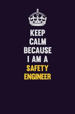 Book cover for Keep Calm Because I Am A Safety Engineer