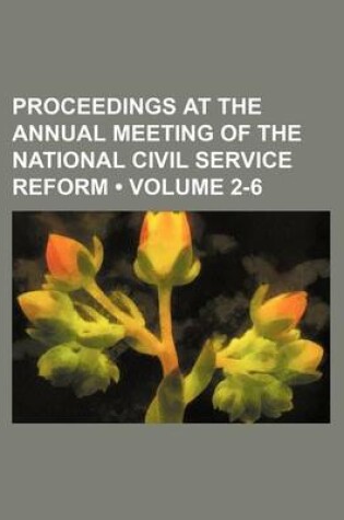 Cover of Proceedings at the Annual Meeting of the National Civil Service Reform (Volume 2-6)