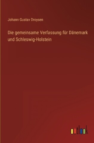 Cover of Die gemeinsame Verfassung für Dänemark und Schleswig-Holstein