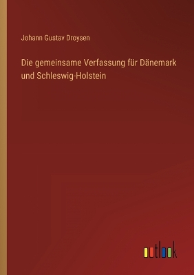 Book cover for Die gemeinsame Verfassung für Dänemark und Schleswig-Holstein