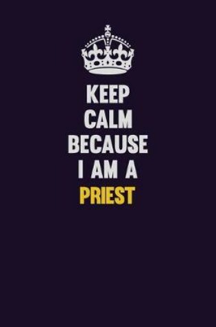 Cover of Keep Calm Because I Am A Priest