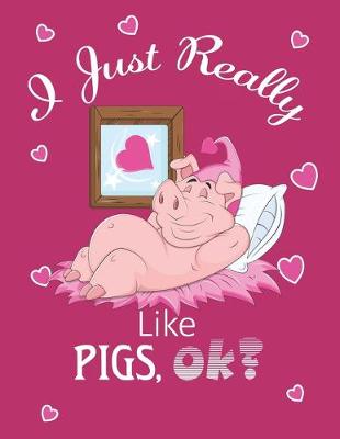 Book cover for I Just Really Like Pigs, Ok?