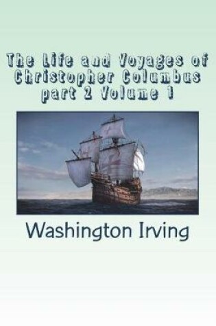 Cover of The Life and Voyages of Christopher Columbus part 2 Volume 1