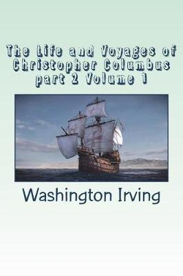 Book cover for The Life and Voyages of Christopher Columbus part 2 Volume 1