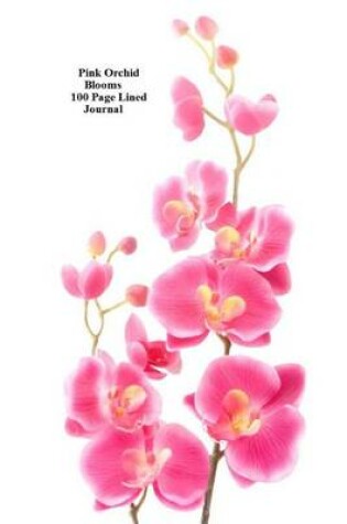 Cover of Pink Orchid Blooms 100 Page Lined Journal