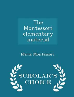 Book cover for The Montessori Elementary Material - Scholar's Choice Edition