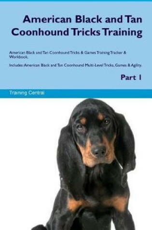 Cover of American Black and Tan Coonhound Tricks Training American Black and Tan Coonhound Tricks & Games Training Tracker & Workbook. Includes