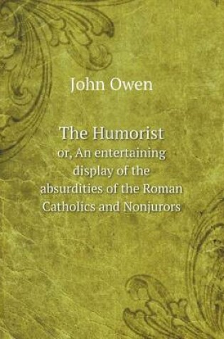Cover of The Humorist or, An entertaining display of the absurdities of the Roman Catholics and Nonjurors