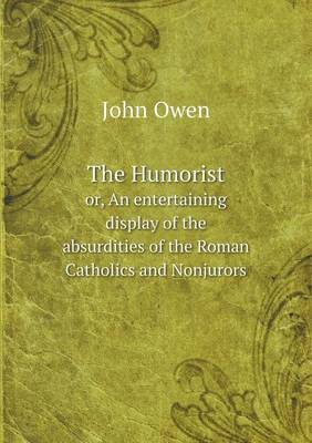 Book cover for The Humorist or, An entertaining display of the absurdities of the Roman Catholics and Nonjurors