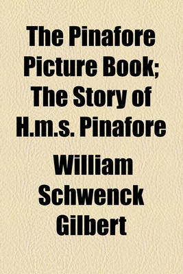 Book cover for The Pinafore Picture Book; The Story of H.M.S. Pinafore