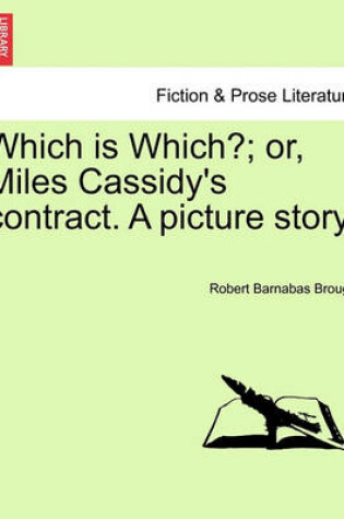 Cover of Which Is Which?; Or, Miles Cassidy's Contract. a Picture Story.