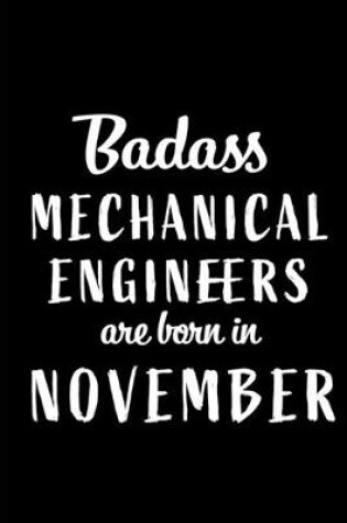 Cover of Badass Mechanical Engineers Are Born In November