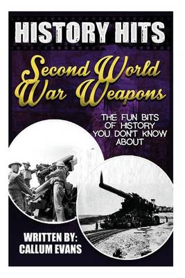Book cover for The Fun Bits of History You Don't Know about Second World War Weapons