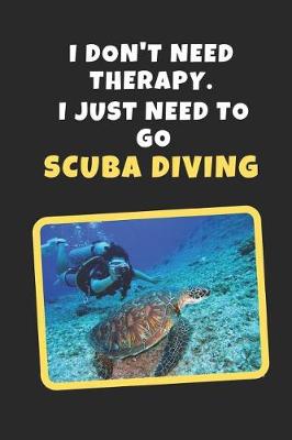 Book cover for I Don't Need Therapy. I Just Need To Go Scuba Diving