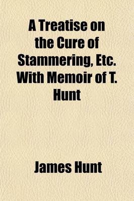 Book cover for A Treatise on the Cure of Stammering, Etc. with Memoir of T. Hunt