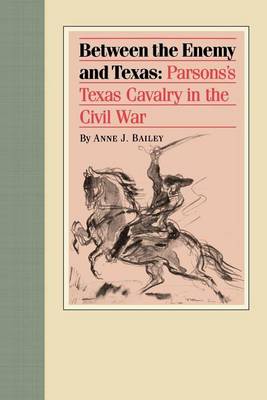 Book cover for Between the Enemy and Texas: Parsons's Texas Cavalry in the Civil War