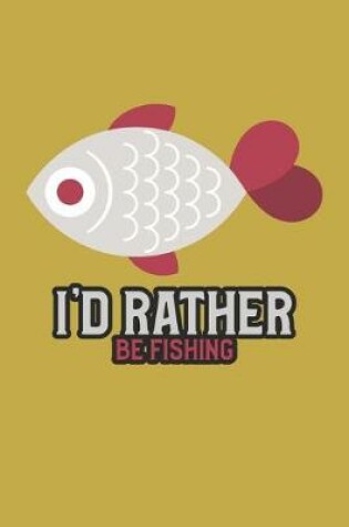 Cover of I'd Rather Be Fishing