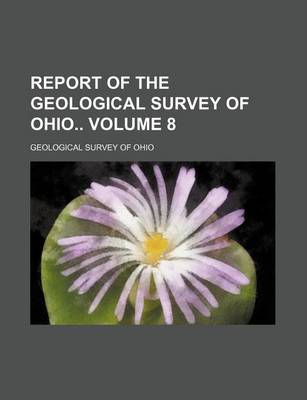 Book cover for Report of the Geological Survey of Ohio Volume 8