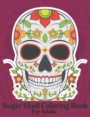 Cover of Sugar Skull Coloring Book For Adults