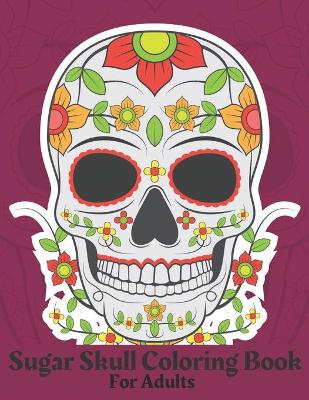 Book cover for Sugar Skull Coloring Book For Adults