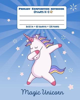 Cover of Primary Composition Notebook Grades K-2 - Magic Unicorn
