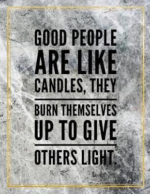 Book cover for Good people are like candles, they burn themselves up to give others light.