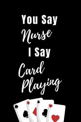 Book cover for You Say Nurse I Say Card Playing