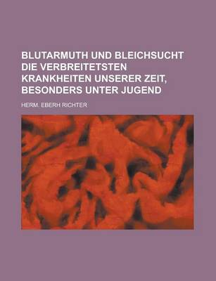 Book cover for Blutarmuth Und Bleichsucht Die Verbreitetsten Krankheiten Unserer Zeit, Besonders Unter Jugend