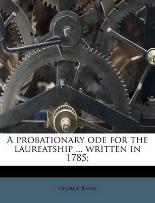 Book cover for A Probationary Ode for the Laureatship ... Written in 1785;