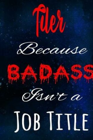 Cover of Tiler Because Badass Isn't a Job Title