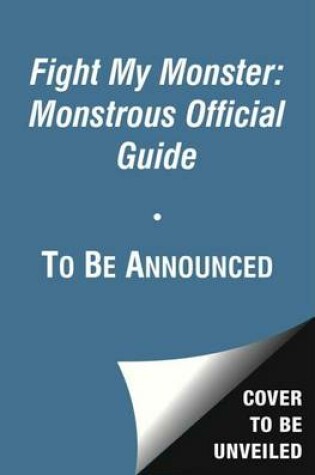 Cover of Fight My Monster: Monstrous Official Guide