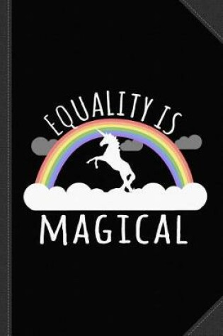 Cover of Equality Is Magical Journal Notebook