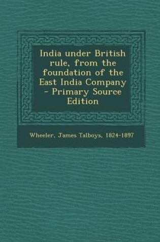 Cover of India Under British Rule, from the Foundation of the East India Company - Primary Source Edition