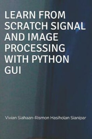 Cover of Learn from Scratch Signal and Image Processing with Python GUI