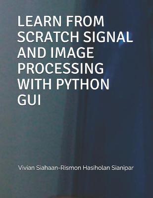 Book cover for Learn from Scratch Signal and Image Processing with Python GUI