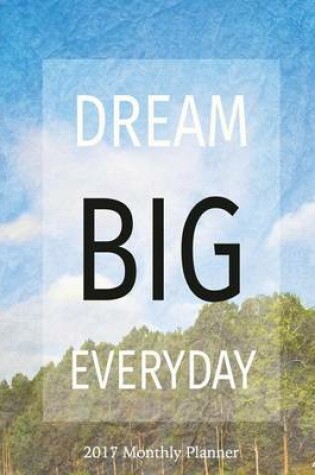 Cover of Dream Big Everyday 2017 Monthly Planner