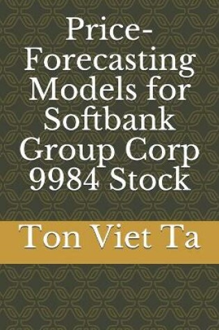 Cover of Price-Forecasting Models for Softbank Group Corp 9984 Stock